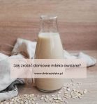 jak zrobić domowe mleko owsiane